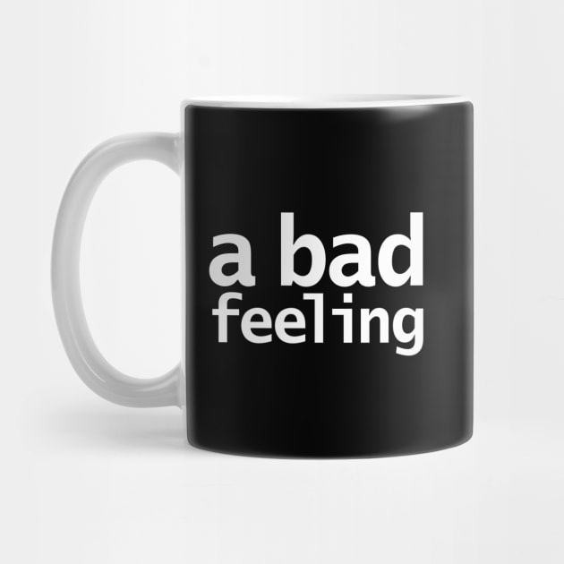 A Bad Feeling Typography by ellenhenryart